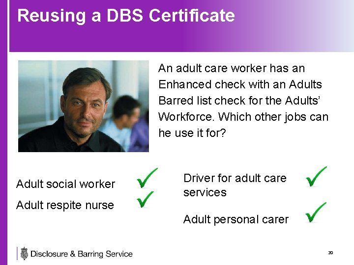 Reusing a DBS Certificate An adult care worker has an Enhanced check with an