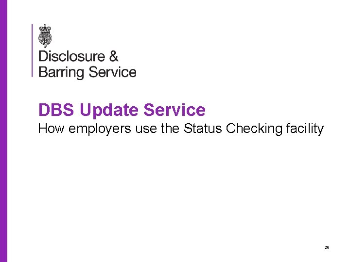 DBS Update Service How employers use the Status Checking facility 26 
