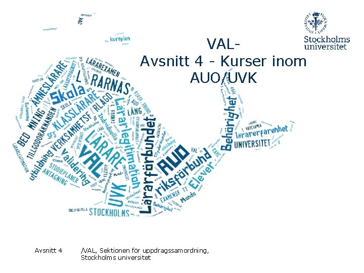 VALAvsnitt 4 - Kurser inom AUO/UVK Avsnitt 4 /VAL, Sektionen för uppdragssamordning, Stockholms universitet