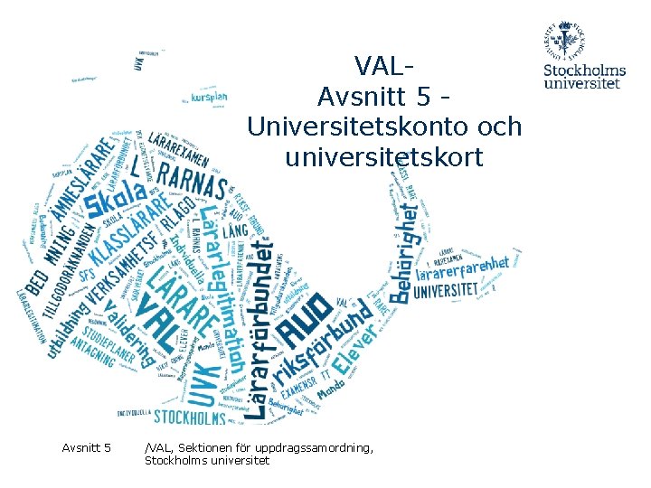 VALAvsnitt 5 - Universitetskonto och universitetskort Avsnitt 5 /VAL, Sektionen för uppdragssamordning, Stockholms universitet