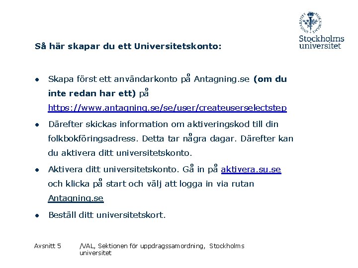 Så här skapar du ett Universitetskonto: ● Skapa först ett användarkonto på Antagning. se