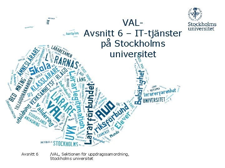 VALAvsnitt 6 – IT-tjänster på Stockholms universitet Avsnitt 6 /VAL, Sektionen för uppdragssamordning, Stockholms