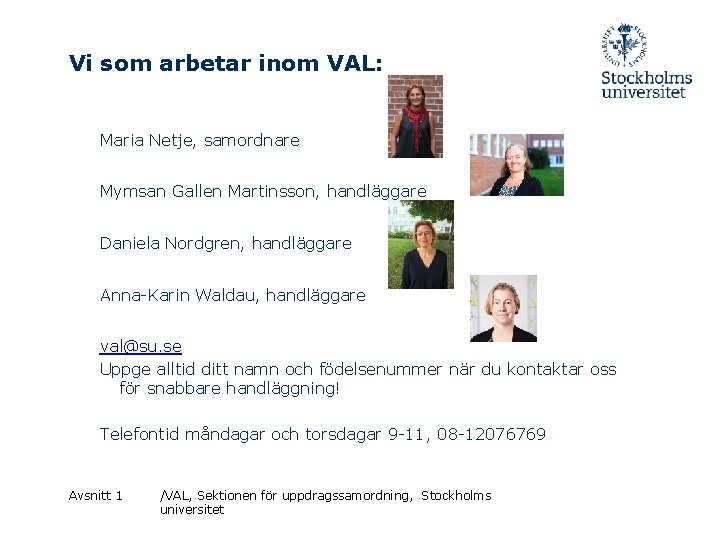 Vi som arbetar inom VAL: Maria Netje, samordnare Mymsan Gallen Martinsson, handläggare Daniela Nordgren,