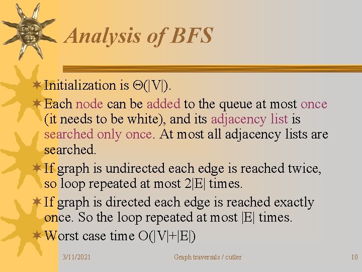 Analysis of BFS ¬ Initialization is Q(|V|). ¬ Each node can be added to