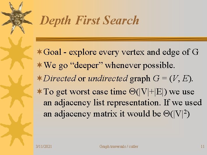 Depth First Search ¬Goal - explore every vertex and edge of G ¬We go