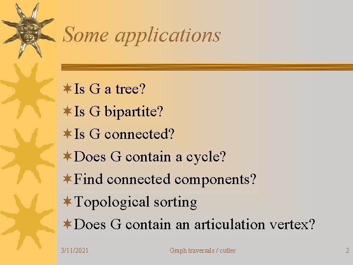 Some applications ¬Is G a tree? ¬Is G bipartite? ¬Is G connected? ¬Does G