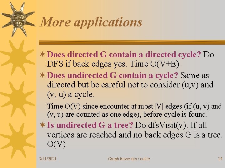 More applications ¬ Does directed G contain a directed cycle? Do DFS if back