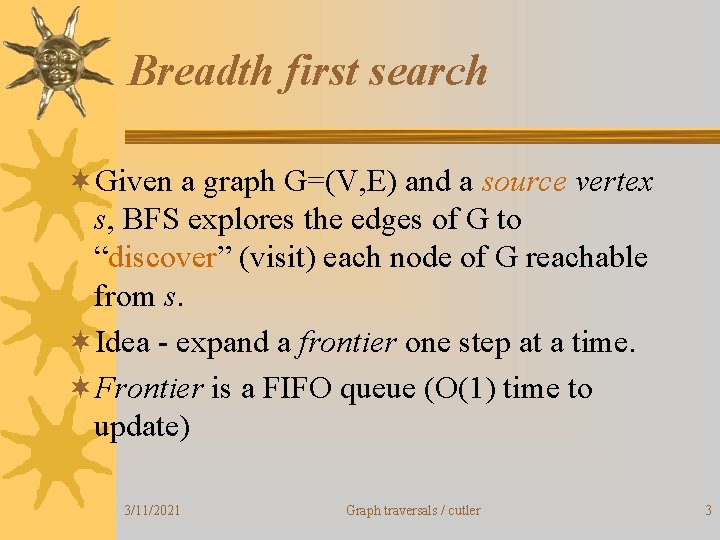 Breadth first search ¬Given a graph G=(V, E) and a source vertex s, BFS