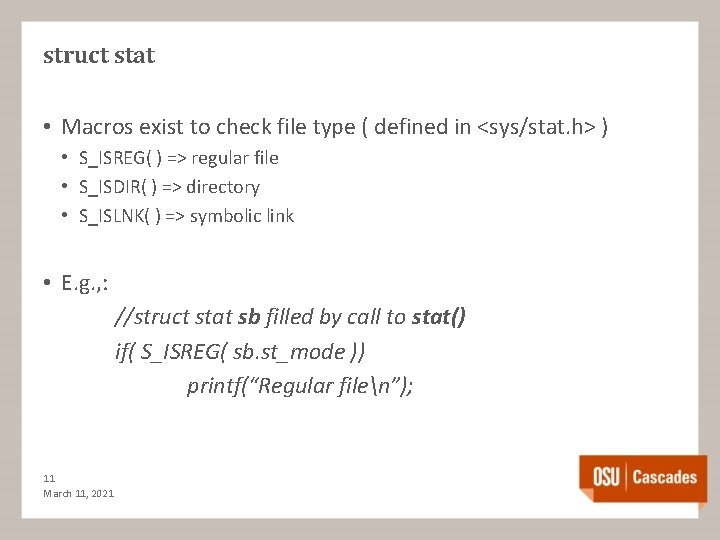 struct stat • Macros exist to check file type ( defined in <sys/stat. h>