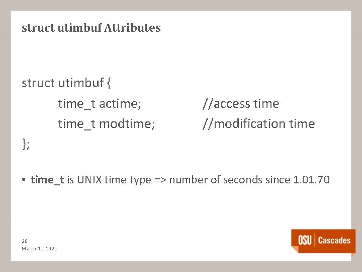 struct utimbuf Attributes struct utimbuf { time_t actime; time_t modtime; }; //access time //modification