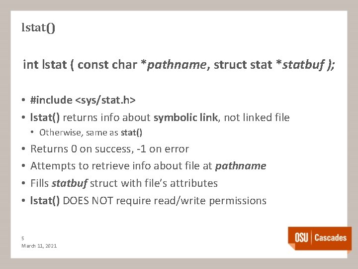 lstat() int lstat ( const char *pathname, struct stat *statbuf ); • #include <sys/stat.