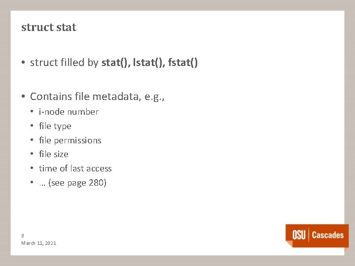 struct stat • struct filled by stat(), lstat(), fstat() • Contains file metadata, e.