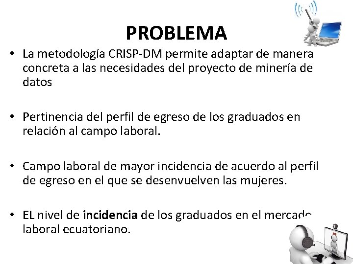 PROBLEMA • La metodología CRISP-DM permite adaptar de manera concreta a las necesidades del