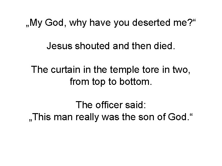 „My God, why have you deserted me? “ Jesus shouted and then died. The „My God, why have you deserted me? “ Jesus shouted and then died. The