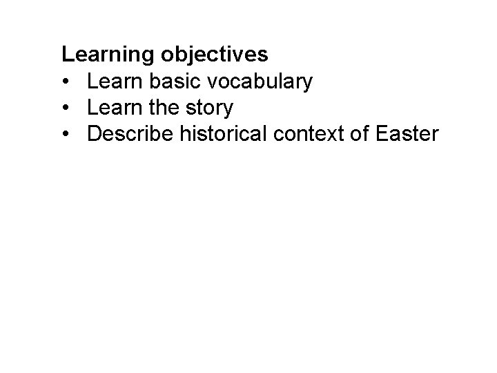 Learning objectives • Learn basic vocabulary • Learn the story • Describe historical context Learning objectives • Learn basic vocabulary • Learn the story • Describe historical context