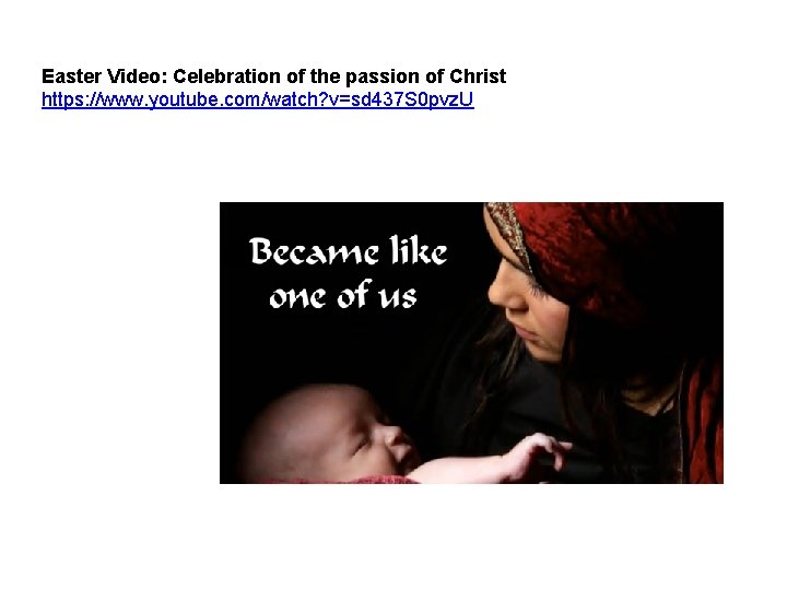 Easter Video: Celebration of the passion of Christ https: //www. youtube. com/watch? v=sd 437 Easter Video: Celebration of the passion of Christ https: //www. youtube. com/watch? v=sd 437