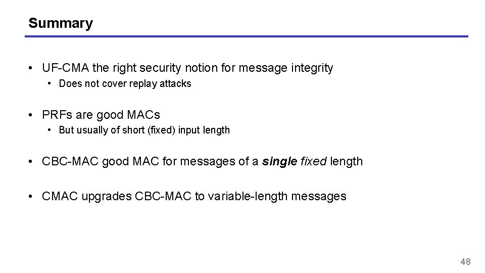 Summary • UF-CMA the right security notion for message integrity • Does not cover