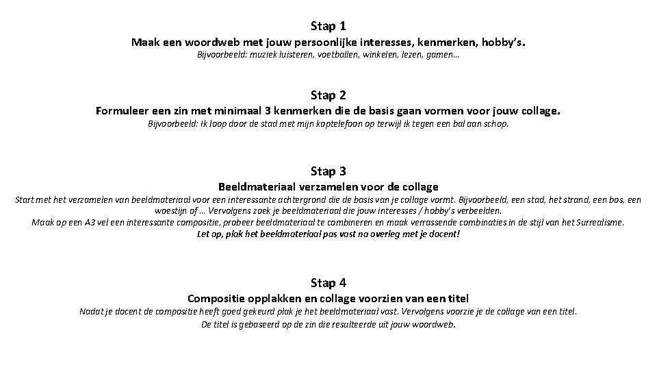 Stap 1 Maak een woordweb met jouw persoonlijke interesses, kenmerken, hobby’s. Bijvoorbeeld: muziek luisteren,