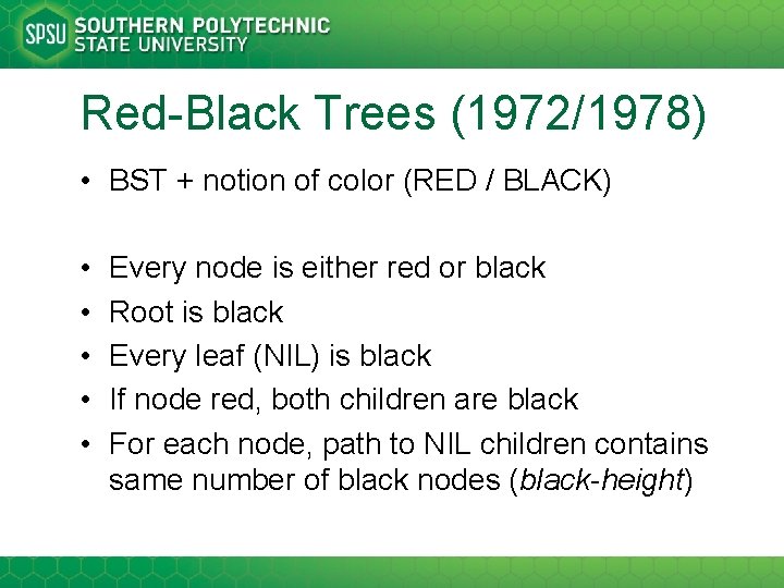 Red-Black Trees (1972/1978) • BST + notion of color (RED / BLACK) • •