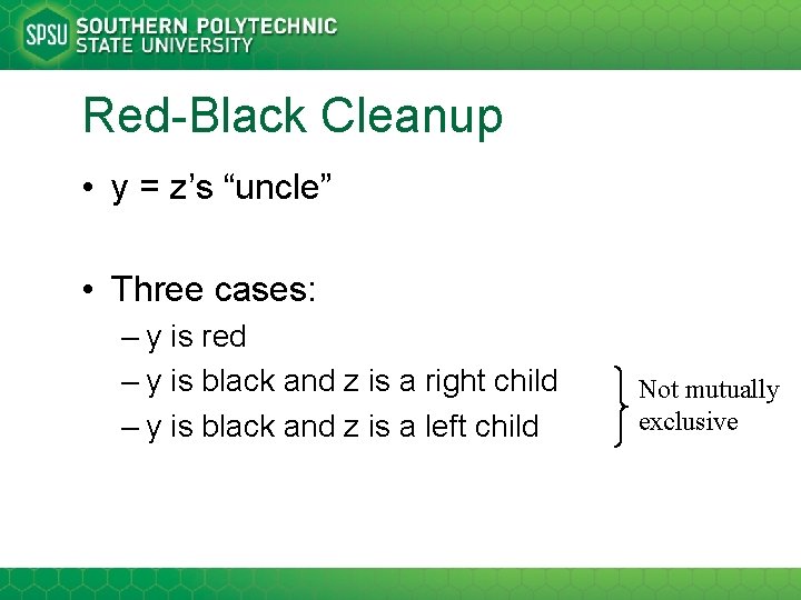 Red-Black Cleanup • y = z’s “uncle” • Three cases: – y is red