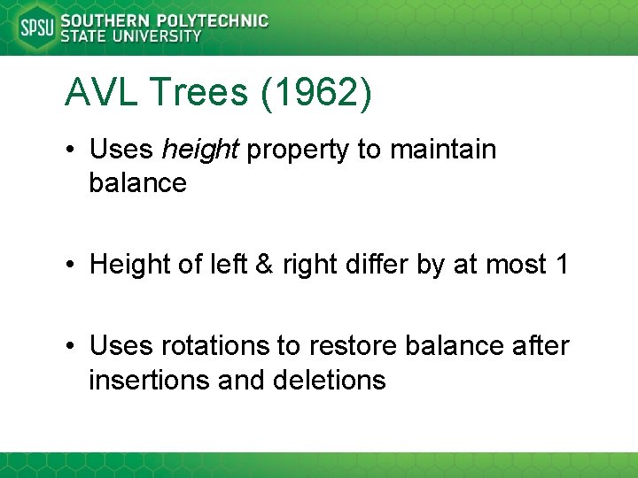 AVL Trees (1962) • Uses height property to maintain balance • Height of left