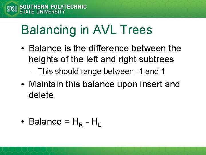 Balancing in AVL Trees • Balance is the difference between the heights of the