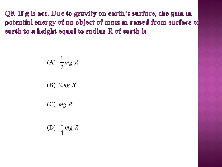 Q 8. If g is acc. Due to gravity on earth’s surface, the gain