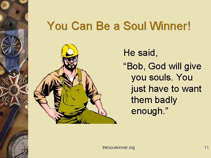 You Can Be a Soul Winner! He said, “Bob, God will give you souls.