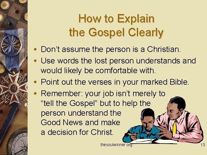 How to Explain the Gospel Clearly w Don’t assume the person is a Christian.