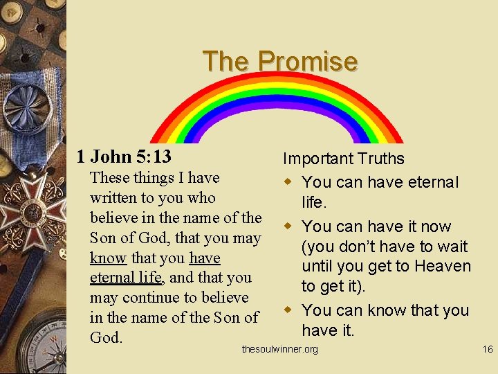 The Promise 1 John 5: 13 These things I have written to you who