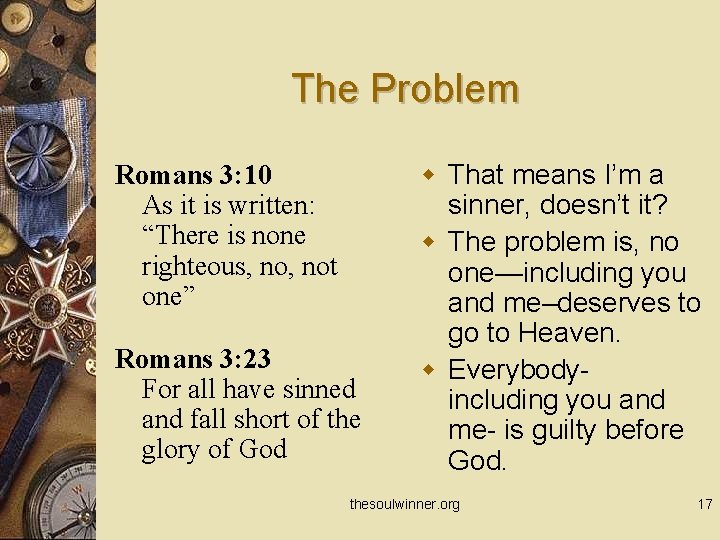 The Problem Romans 3: 10 As it is written: “There is none righteous, not