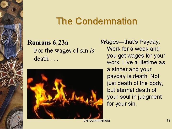 The Condemnation Wages—that’s Payday. Romans 6: 23 a Work for a week and For