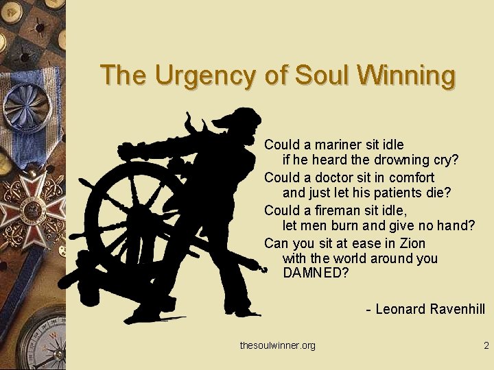 The Urgency of Soul Winning Could a mariner sit idle if he heard the