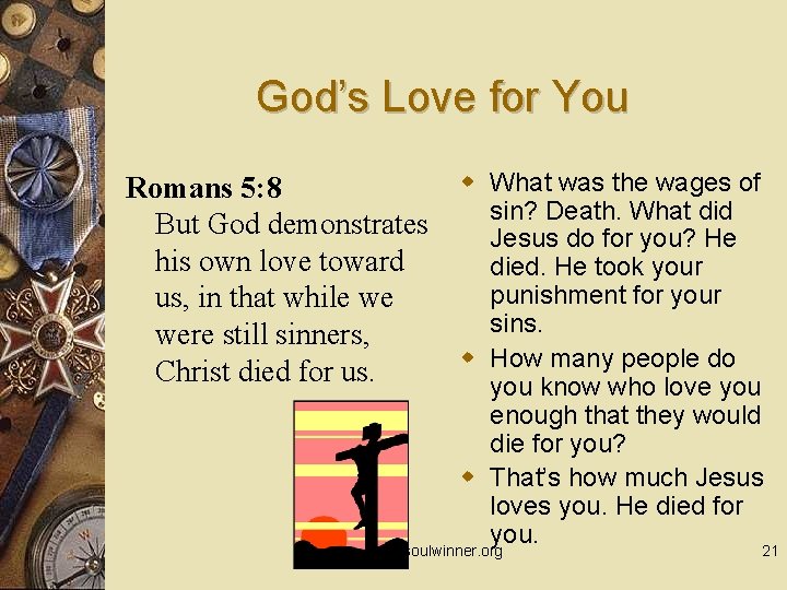 God’s Love for You w What was the wages of sin? Death. What did