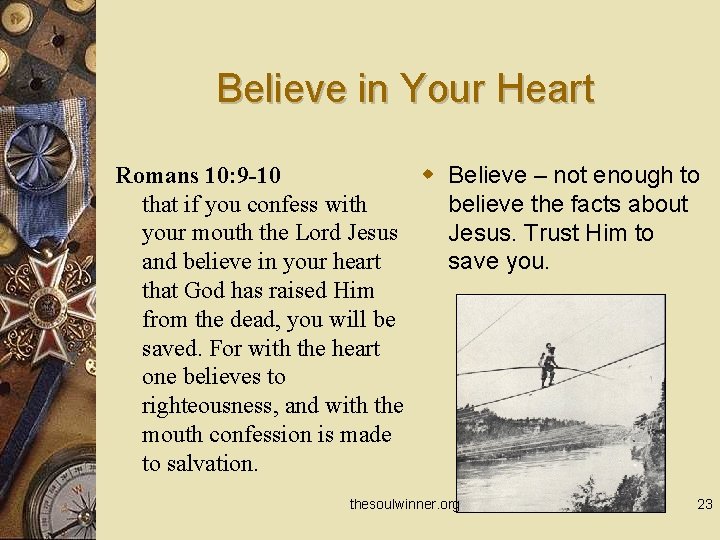 Believe in Your Heart Romans 10: 9 -10 w Believe – not enough to