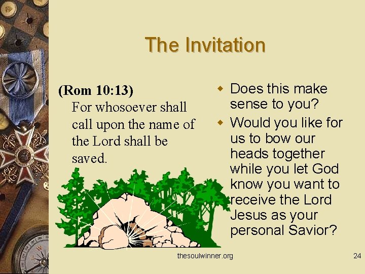 The Invitation (Rom 10: 13) For whosoever shall call upon the name of the