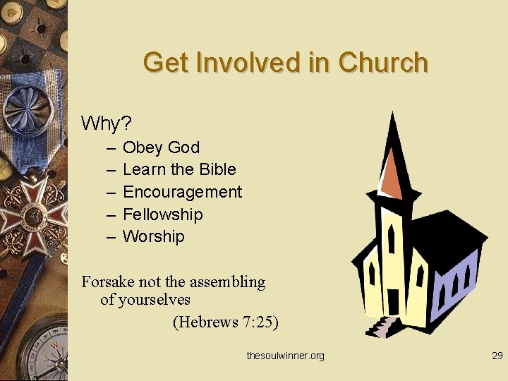 Get Involved in Church Why? – – – Obey God Learn the Bible Encouragement