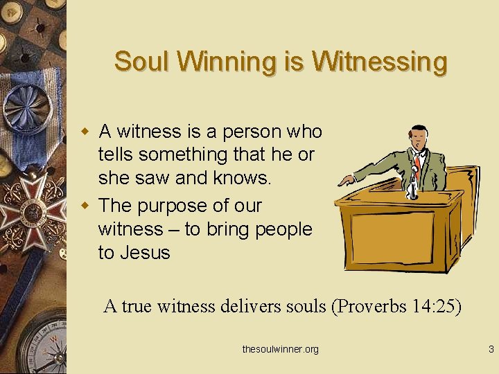 Soul Winning is Witnessing w A witness is a person who tells something that