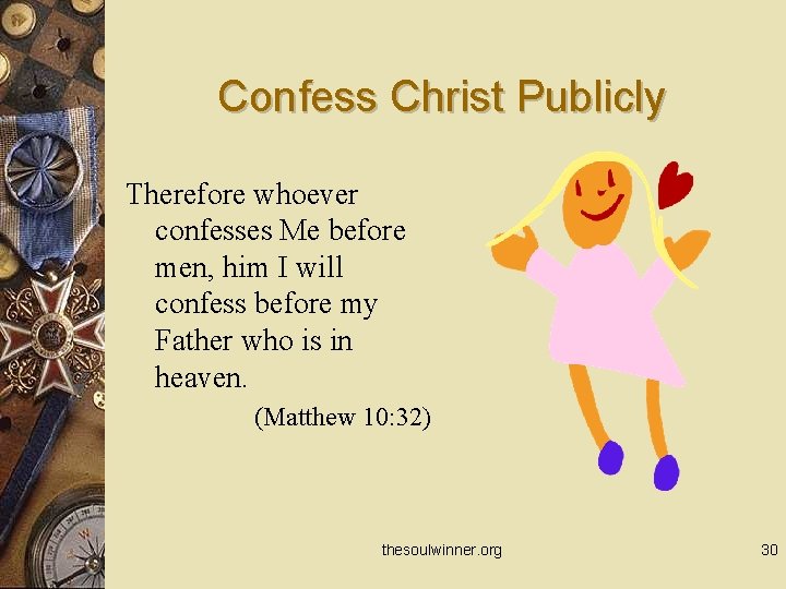 Confess Christ Publicly Therefore whoever confesses Me before men, him I will confess before