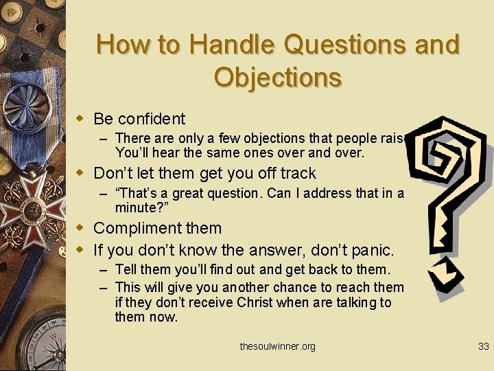 How to Handle Questions and Objections w Be confident – There are only a