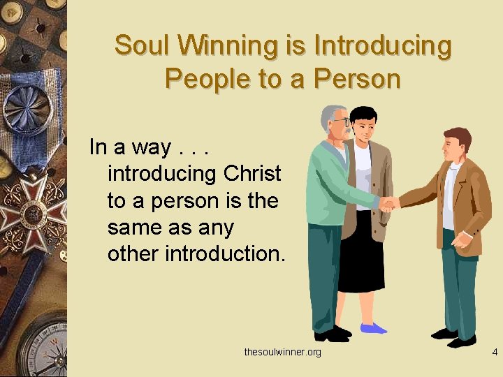 Soul Winning is Introducing People to a Person In a way. . . introducing