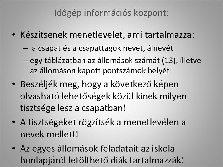 Időgép információs központ: • Készítsenek menetlevelet, ami tartalmazza: – a csapat és a csapattagok