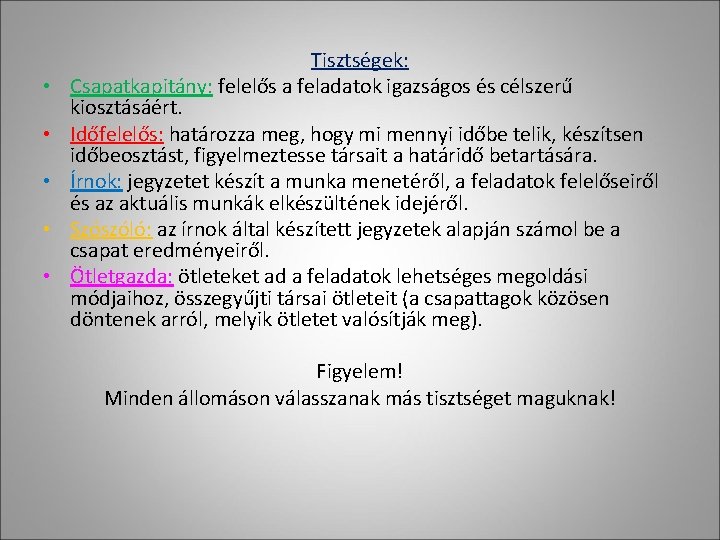  • • • Tisztségek: Csapatkapitány: felelős a feladatok igazságos és célszerű kiosztásáért. Időfelelős: