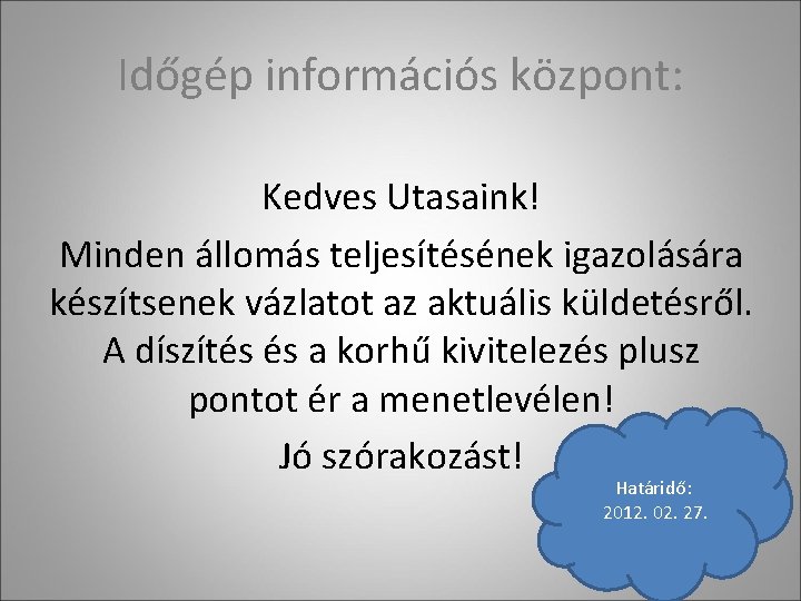 Időgép információs központ: Kedves Utasaink! Minden állomás teljesítésének igazolására készítsenek vázlatot az aktuális küldetésről.