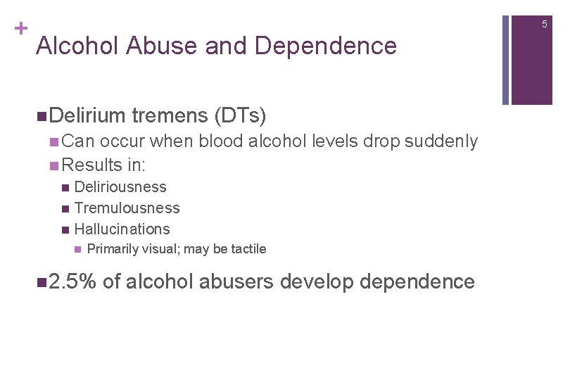 + 5 Alcohol Abuse and Dependence n Delirium tremens (DTs) n Can occur when