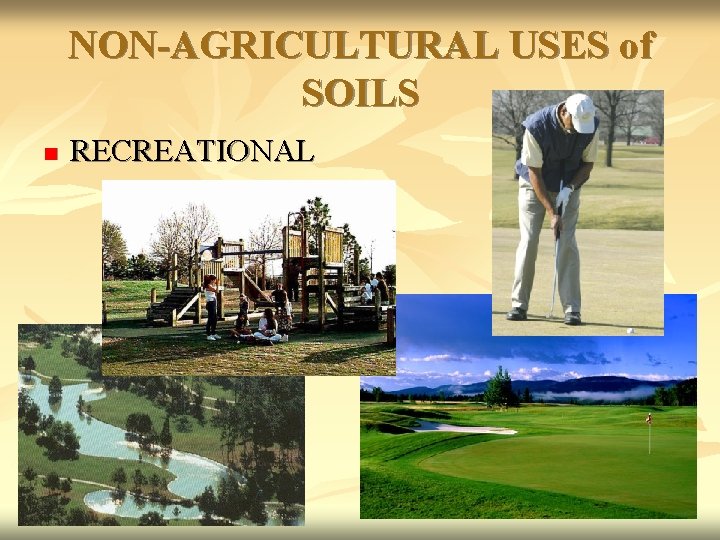 NON-AGRICULTURAL USES of SOILS n RECREATIONAL 