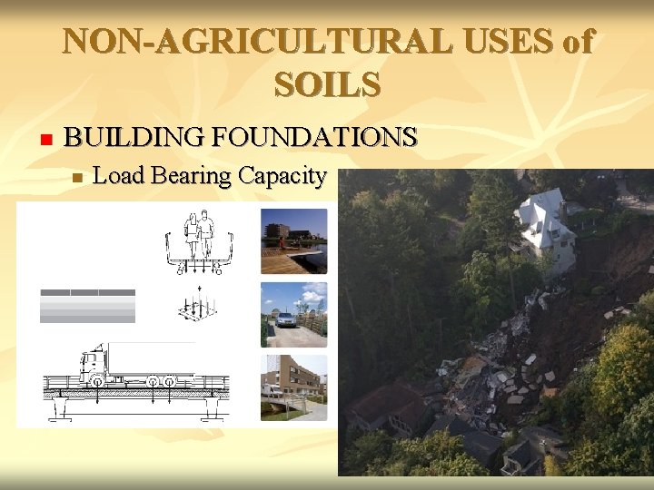 NON-AGRICULTURAL USES of SOILS n BUILDING FOUNDATIONS n Load Bearing Capacity 
