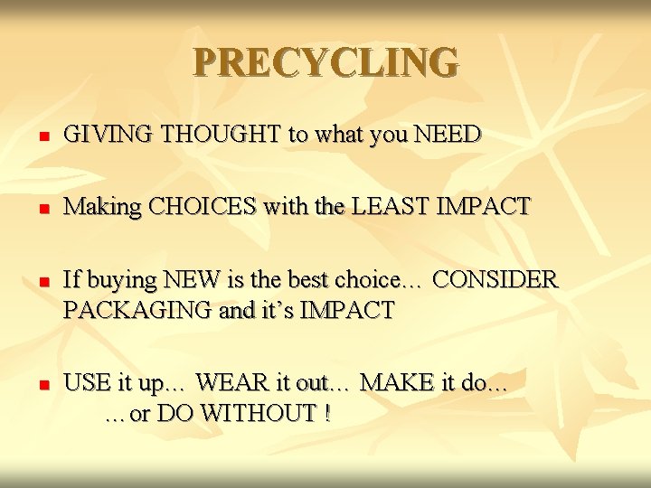 PRECYCLING n GIVING THOUGHT to what you NEED n Making CHOICES with the LEAST