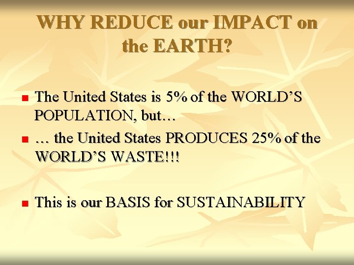 WHY REDUCE our IMPACT on the EARTH? n n n The United States is