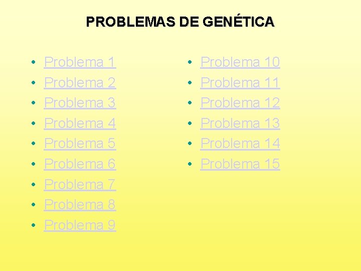 PROBLEMAS DE GENÉTICA • • • Problema 1 Problema 2 Problema 3 Problema 4